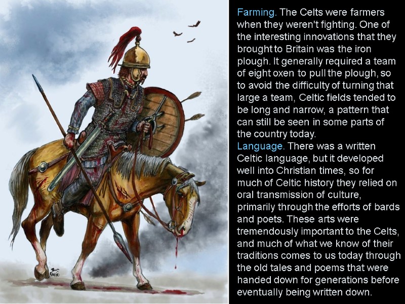 Farming. The Celts were farmers when they weren't fighting. One of the interesting innovations